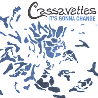 Cassavettes : It's Gonna Change