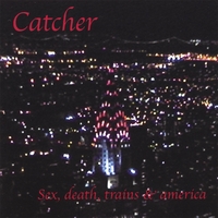 Catcher : Sex Death Trains and America