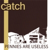 CATCH: Pennies Are Useless