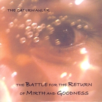 CATERWAULER : The Battle For The Return Of Mirth And Goodness