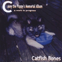 CATFISH BONES: Casey the Puppy's Memorial Album