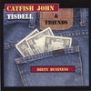 CATFISH JOHN TISDELL: Dirty Business