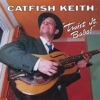 Catfish Keith : Twist It, Babe!