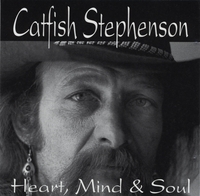 CATFISH STEPHENSON: Heart, Mind & Soul