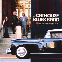 THE CATHOUSE BLUES BAND: Take It Downtown