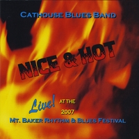 CATHOUSE BLUES BAND : NICE & HOT Live! at the 2007 Mt Baker Rhythm & Blues Festival