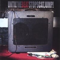 Cat, Jump! : Until The Beat Stops