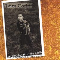 Jimmy Catlett : Waiting To Fall Off the Earth