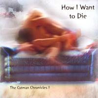 Catman Cohen : How I Want to Die -- the Catman Chronicles 1