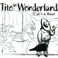 CAT'S A BEAR: Tito In Wonderland