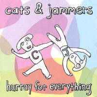 Cats and Jammers : Hurray For Everything