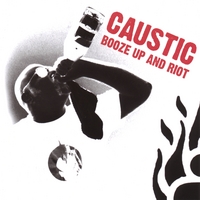 CAUSTIC: Booze Up And Riot