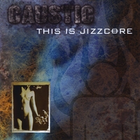 Caustic : This Is Jizzcore