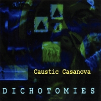Caustic Casanova : Dichotomies