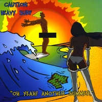 Caution Heavy Surf : Oh Yeah! Another Summer.