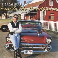 Rick Cavender : Run To The Roadhouse