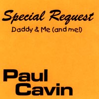 PAUL CAVIN: Special Request: Daddy & Me (and me!)