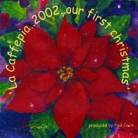 PAUL CAVIN: La Caffepia;2002;our First Christmas