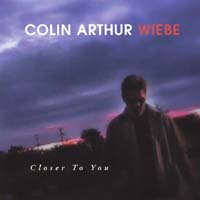 Colin Arthur Wiebe : Closer To You