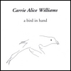 CARRIE ALICE WILLIAMS: A Bird In Hand