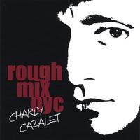 CHARLY CAZALET: Rough Mix - NYC