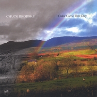 Chuck Brodsky : Color Came One Day