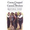 COCOA CREPPEL & CANNES BRULEES: Raising Cane