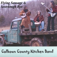 Calhoun County Kitchen Band : Flying Sausage and Sourdough Rye