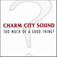 Charm City Sound : Too Much Of A Good Thing