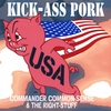 COMMANDER COMMON-SENSE & THE RIGHT STUFF: Kick-Ass Pork