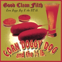 CORN DOGGY DOG AND THE HALF-POUND: Good Clean Filth
