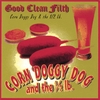 CORN DOGGY DOG AND THE HALF-POUND: Good Clean Filth