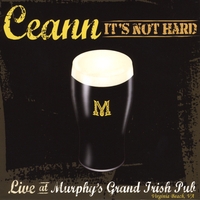Ceann : It's Not Hard - Live At Murphy's Grand Irish Pub