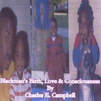 CHARLES E. CAMPBELL: Blackman's Birth, Love And Consciousness