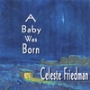 Celeste Friedman: A Baby Was Born