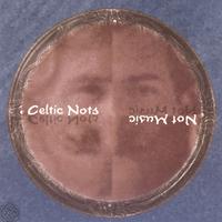 CELTIC NOTS: Not Music