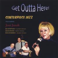 Joni Janak & Centerpiece Jazz : Get Outta Here!