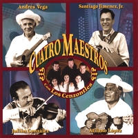 LOS CENZONTLES WITH SANTIAGO JIMENEZ JR., ANDRES VEGA,: Cuatro Maestros
