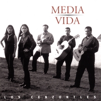 LOS CENZONTLES: Media Vida