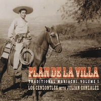 LOS CENZONTLES WITH JULIAN GONZALEZ: Plan De La Villa, Traditional Mariachi, Volume 1