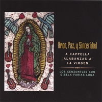 LOS CENZONTLES WITH GISELA FARIAS LUNA: Amor, Paz y Sinceridad, Alabanzas a la Virgen