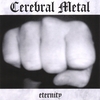CEREBRAL METAL: Eternity
