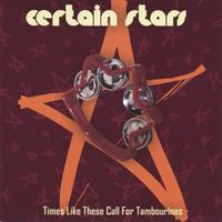 Certain Stars : Times Like These Call for Tambourines