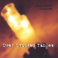 CERULEAN GROOVE: Over Crooked Tables