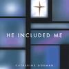 CATHERINE GORMAN: He Included Me