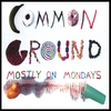 COMMON GROUND: Mostly On Mondays (Remix)