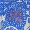 COME GATHER ROUND US: Remember Where You Are