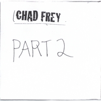 CHAD FREY: Part 2