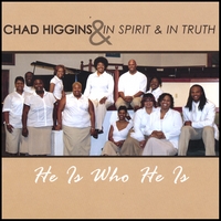 CHAD HIGGINS & IN SPIRIT AND IN TRUTH: He Is Who He Is