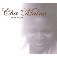 Cha'Maine : Here's to Love